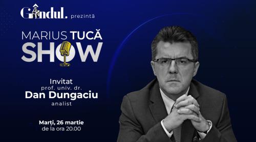 Marius Tucă Show începe marți, 26 martie, de la ora 20.00, live pe gândul.ro. Invitat: prof. univ. dr. Dan Dungaciu (VIDEO)