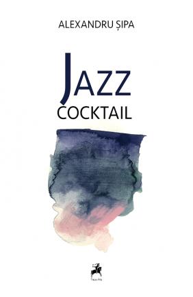 Alexandru Şipa lansează volumul “Jazz cocktail “