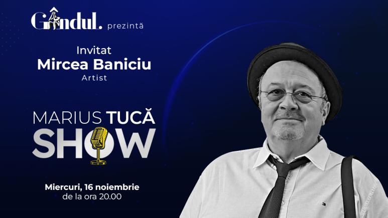 Marius Tucă Show – ediție specială. Invitat: Mircea Baniciu - video Marius Tucă Show – ediție specială. Invitat: Mircea Baniciu - video