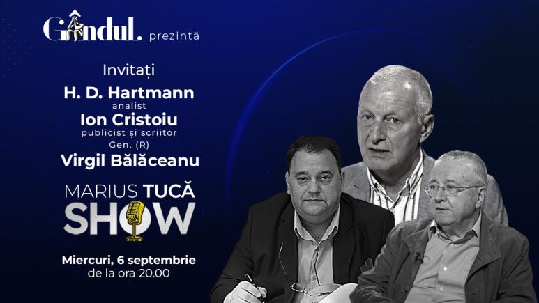 Marius Tucă Show începe miercuri, 6 septembrie, de la ora 20.00, live pe gândul.ro. Invitați: dr. H. D. Hartmann, Ion Cristoiu și Gen. (R) Virgil Bălăceanu (VIDEO) Marius Tucă Show începe miercuri, 6 septembrie, de la ora 20.00, live pe gândul.ro. Invitați: dr. H. D. Hartmann, Ion Cristoiu și Gen. (R) Virgil Bălăceanu (VIDEO)