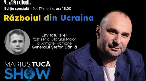 Marius Tucă Show – ediție specială ”Războiul din Ucraina”. Invitat: Generalul Ștefan Dănilă - live video