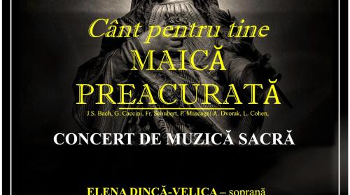 Concert de muzică sacră, intitulat sugestiv: „Cânt pentru tine Maică Preacurată”