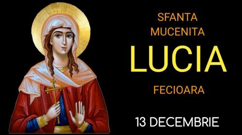 Calendar ortodox 13 decembrie: Sfânta Muceniţă Lucia fecioara