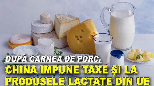 După carnea de porc, China impune taxe și la produsele lactate din UE